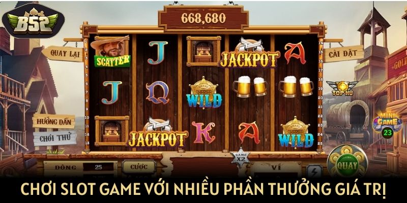 Chơi Slot Game với nhiều phần thưởng giá trị